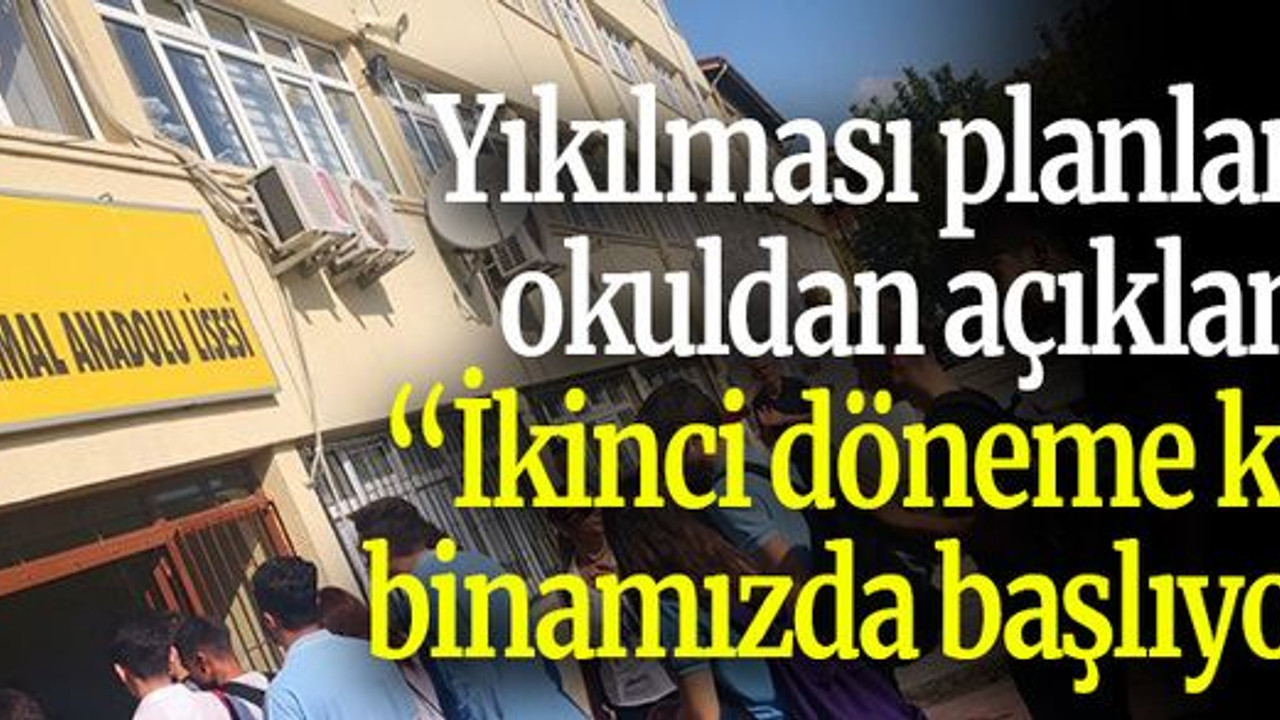 Yıkılması planlanan okuldan açıklama: “İkinci döneme kendi binamızda başlıyoruz”